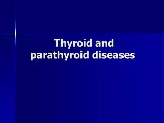 Thyroid and parathyroid diseases