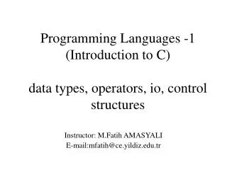 Programming Languages -1 ( Introduction to C ) data types, operators, io, control structures