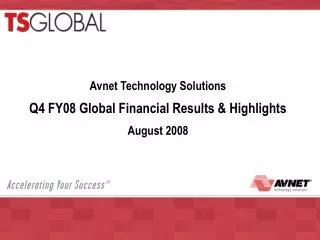 Avnet Technology Solutions Q4 FY08 Global Financial Results &amp; Highlights August 2008