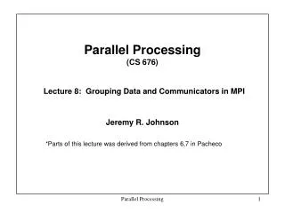 Parallel Processing (CS 676) Lecture 8: Grouping Data and Communicators in MPI