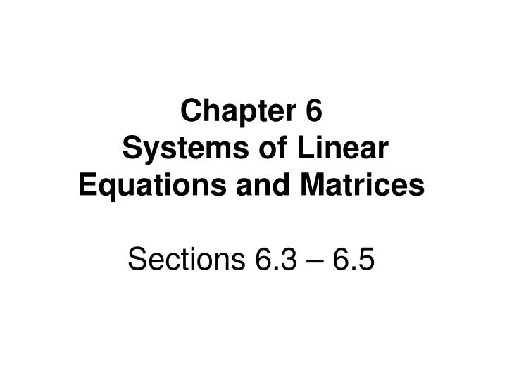 chapter 6 systems of linear equations and matrices sections 6 3 6 5
