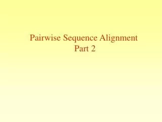 Pairwise Sequence Alignment Part 2