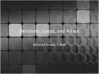 Decisions, Loops, and Arrays