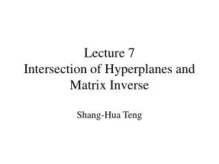 Lecture 7 Intersection of Hyperplanes and Matrix Inverse