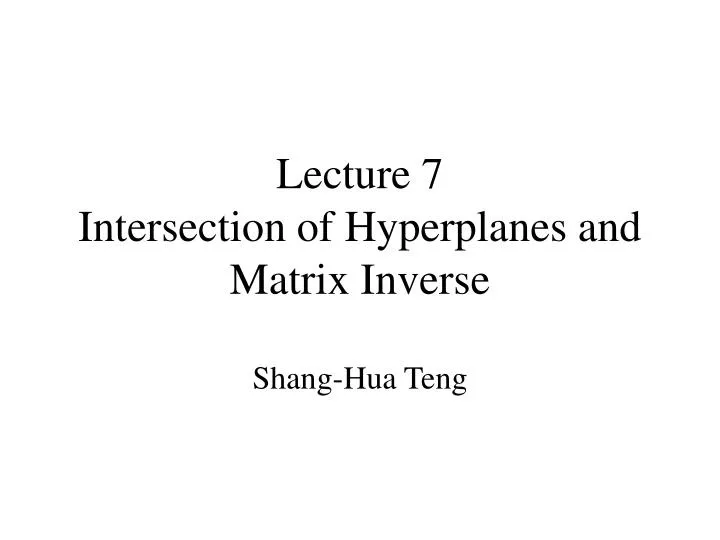 lecture 7 intersection of hyperplanes and matrix inverse