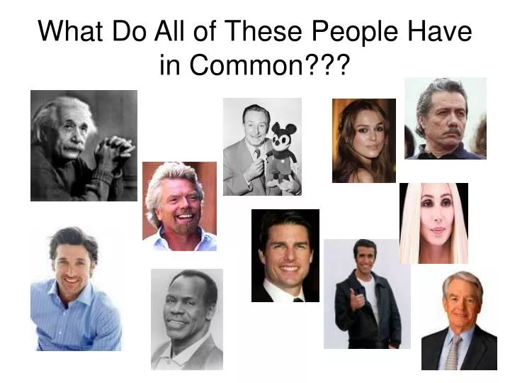 what do all of these people have in common