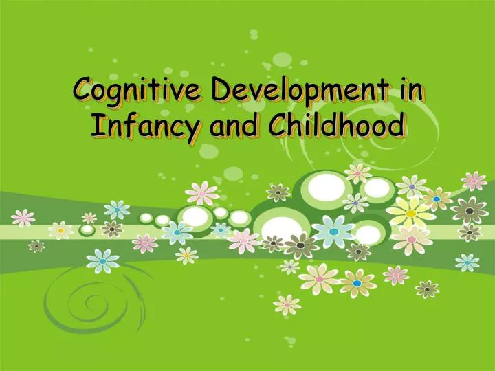 cognitive development in infancy and childhood