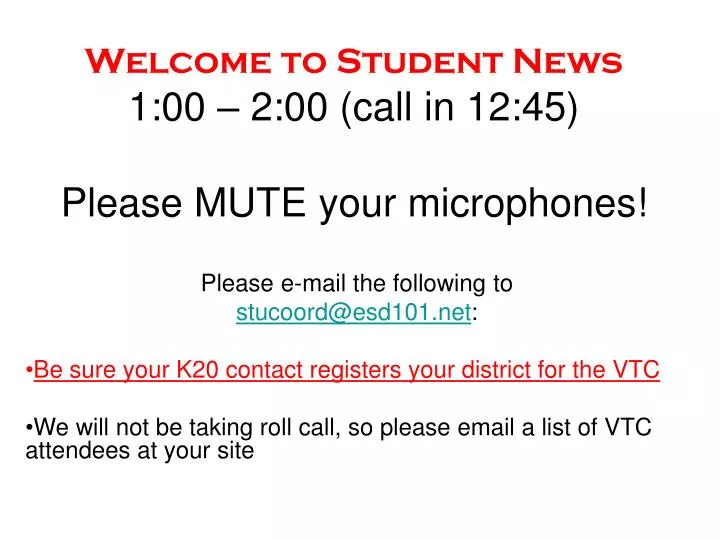 welcome to student news 1 00 2 00 call in 12 45 please mute your microphones