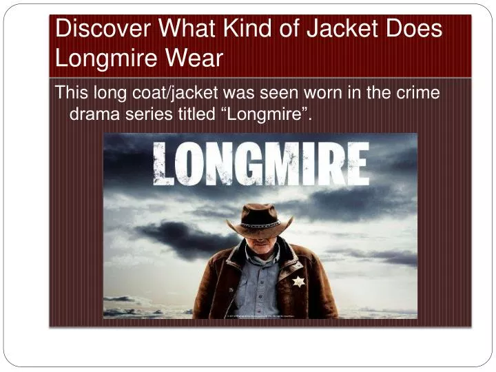discover what kind of jacket does longmire wear