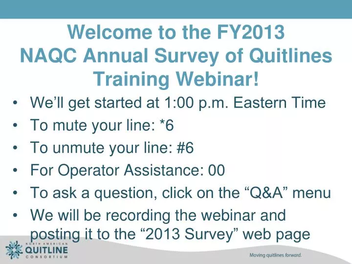 welcome to the fy2013 naqc annual survey of quitlines training webinar