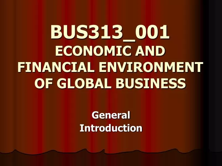 bus313 001 economic and financial environment of global business