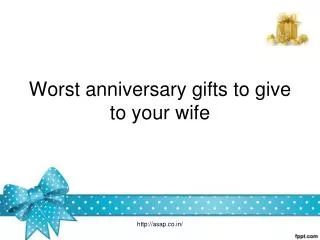 Worst Anniversary Gifts to give to your Wife