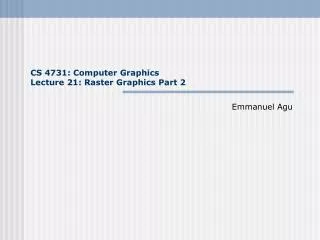 CS 4731: Computer Graphics Lecture 21: Raster Graphics Part 2