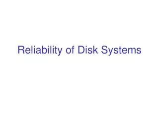 Reliability of Disk Systems