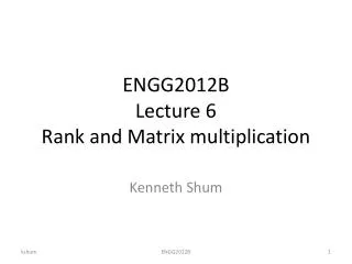ENGG2012B Lecture 6 Rank and Matrix multiplication