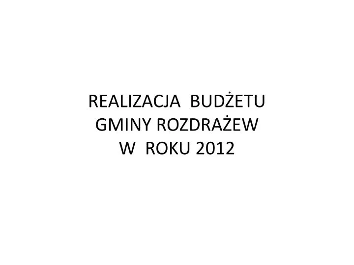 realizacja bud etu gminy rozdra ew w roku 2012