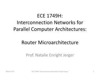 ECE 1749H: Interconnection Networks for Parallel Computer Architectures: Router Microarchitecture