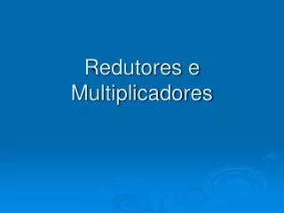 redutores e multiplicadores