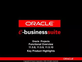 Oracle Projects Functional Overview 11.5.8, 11.5.9, 11.5.10 Key Product Highlights