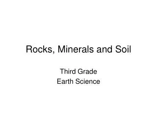 Rocks, Minerals and Soil