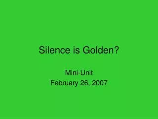 Silence is Golden?