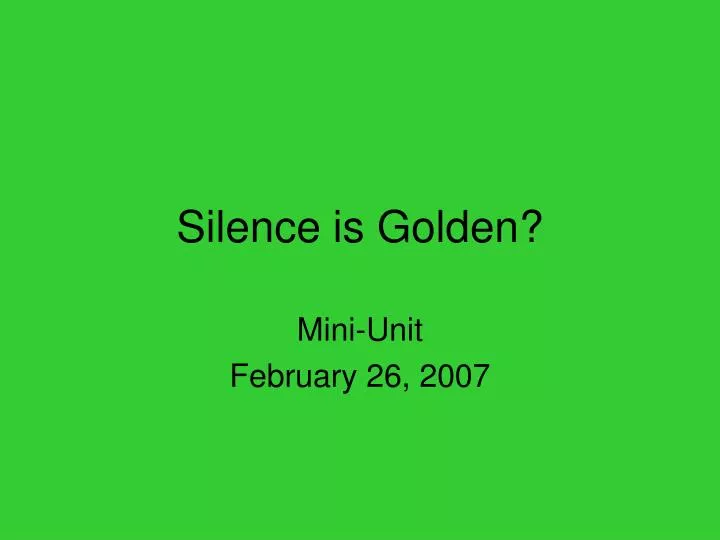 silence is golden