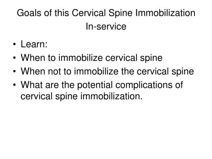 goals of this cervical spine immobilization in service