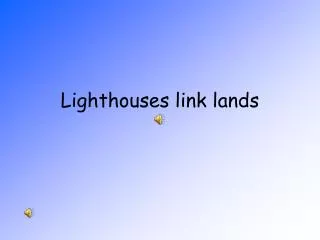 Lighthouses link lands