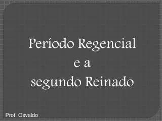 Período Regencial e a segundo Reinado