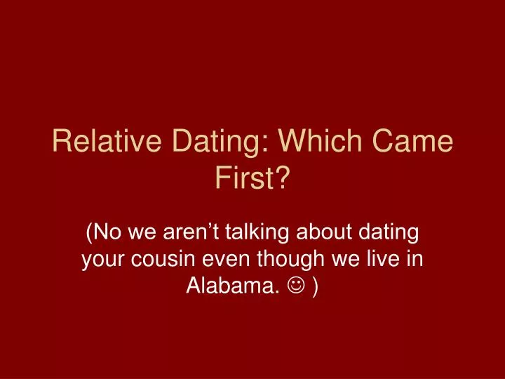relative dating which came first