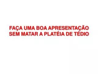 fa a uma boa apresenta o sem matar a plat ia de t dio