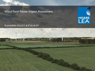Wind Farm Noise Impact Assessment PLANNING POLICY &amp; ETSU-R-97
