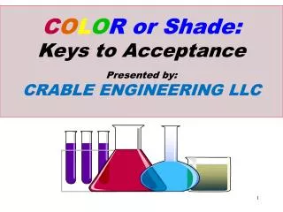 C O L O R or Shade : Keys to Acceptance Presented by: CRABLE ENGINEERING LLC