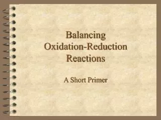 Balancing Oxidation-Reduction Reactions A Short Primer