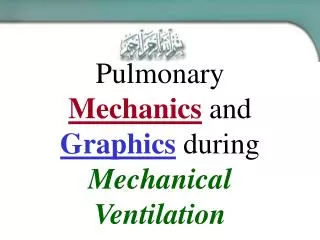 Pulmonary Mechanics and Graphics during Mechanical Ventilation