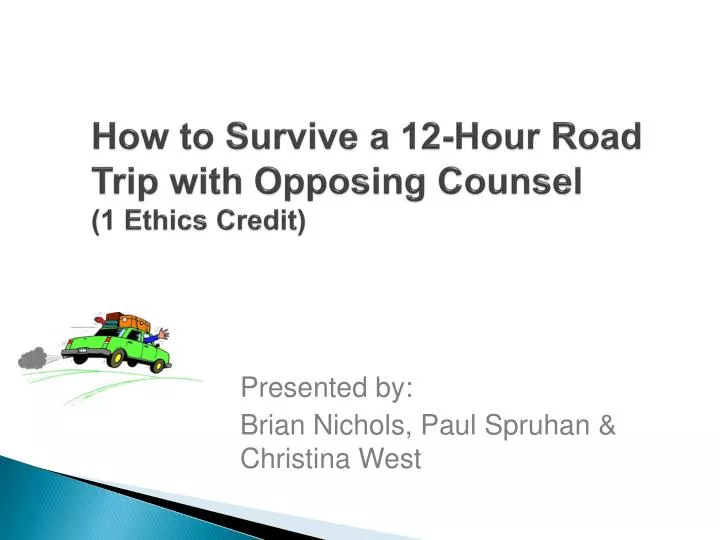 how to survive a 12 hour road trip with opposing counsel 1 ethics credit
