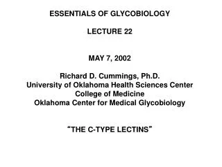 ESSENTIALS OF GLYCOBIOLOGY LECTURE 22 MAY 7, 2002 Richard D. Cummings, Ph.D.
