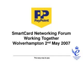 SmartCard Networking Forum Working Together Wolverhampton 2 nd May 2007