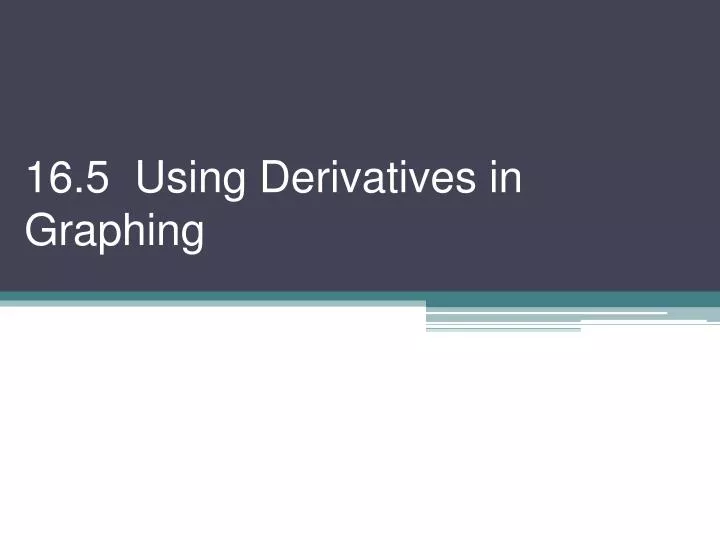 16 5 using derivatives in graphing