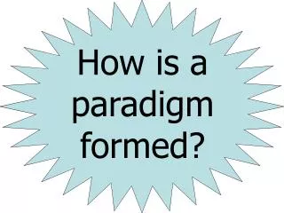 How is a paradigm formed ?