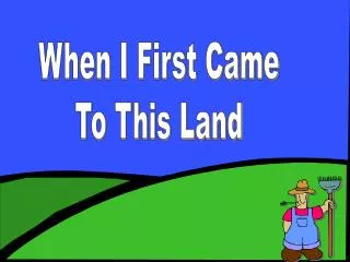 When I First Came To This Land