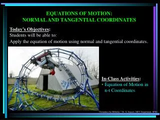 EQUATIONS OF MOTION: NORMAL AND TANGENTIAL COORDINATES