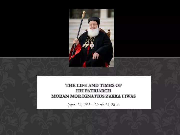 the life and times of hh patriarch moran mor ignatius zakka i iwas