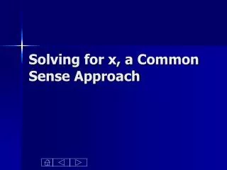 Solving for x, a Common Sense Approach