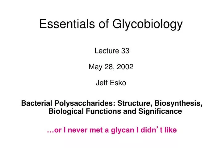 essentials of glycobiology lecture 33 may 28 2002 jeff esko