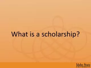 What is a scholarship?