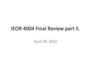 IEOR 4004 Final Review part II.