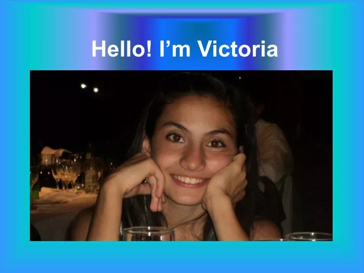 hello i m victoria