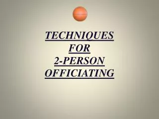 TECHNIQUES FOR 2-PERSON OFFICIATING