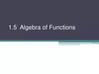 1.5 Algebra of Functions